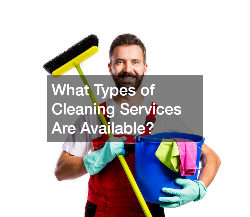 What Types of Cleaning Services Are Available?